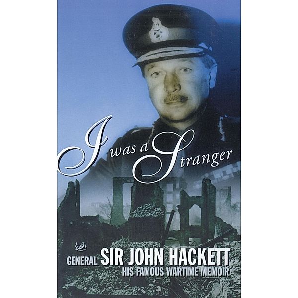 I Was A Stranger, General Hackett, John Hackett