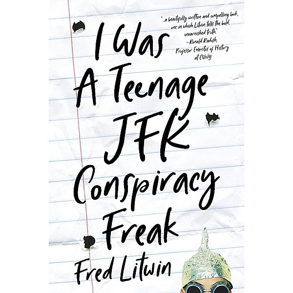 I Was a Teenage JFK Conspiracy Freak, Fred Litwin