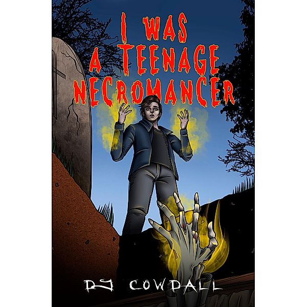 I Was A Teenage Necromancer (Book One, #1) / Book One, Dj Cowdall