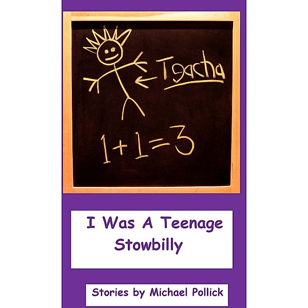 I Was A Teenage Stowbilly, Michael Pollick