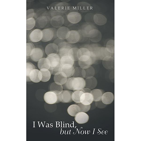 I Was Blind, but Now I See, Valerie Miller