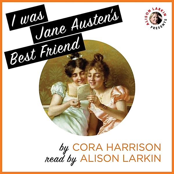 I Was Jane Austen's Best Friend (Unabridged), Cora Harrison