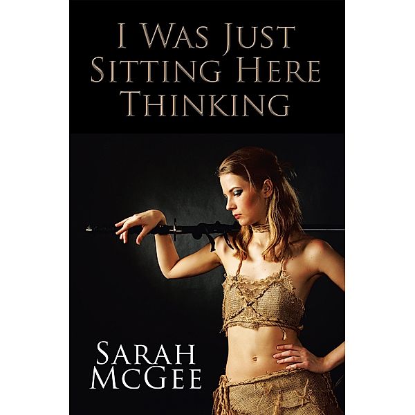 I Was Just Sitting Here Thinking, Sarah McGee