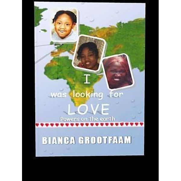 I was looking for love / Highly Favored Publishing, Bianca Grootfaam