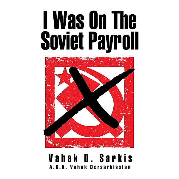 I Was on the Soviet Payroll, Vahak D. Sarkis