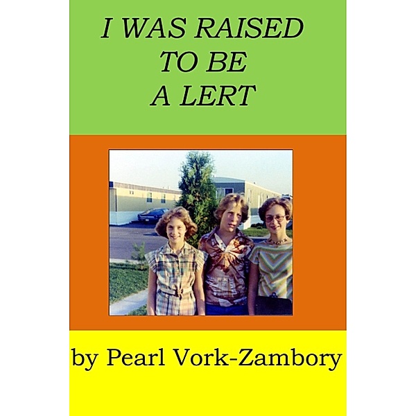 I Was Raised To Be A Lert, Pearl Vork-Zambory