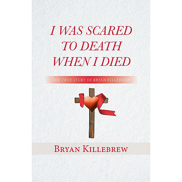 I Was Scared to Death When I Died, Bryan Killebrew