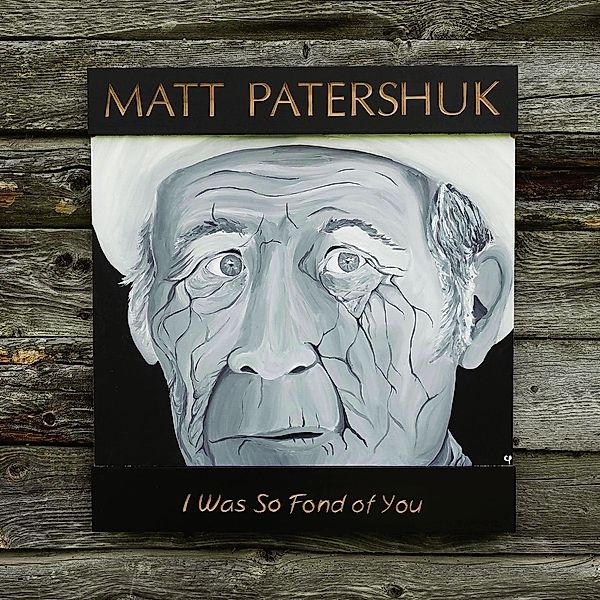 I Was So Fond Of You (Lp), Matt Patershuk