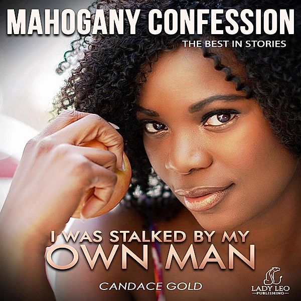 I Was Stalked By My Own Man (Mahogany Confession, #1) / Mahogany Confession, Candace Gold