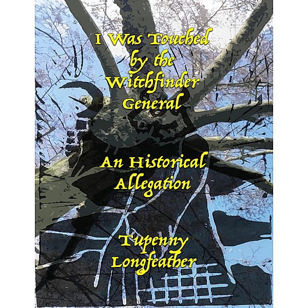 I Was Touched By the Witchfinder General - An Historical Allegation, Tupenny Longfeather