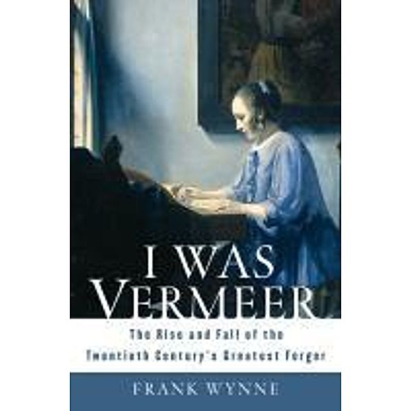 I Was Vermeer, Frank Wynne