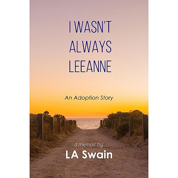 I Wasn't Always Leeanne: An Adoption Story, L. A. Swain