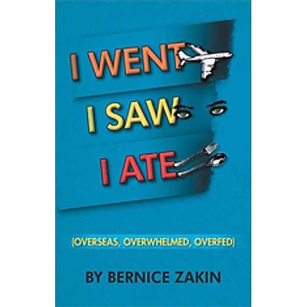 I Went, I Saw, I Ate, Bernice Zakin