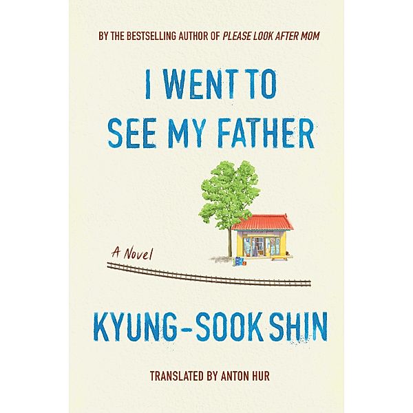 I Went To See My Father / Astra House, Kyung-sook Shin
