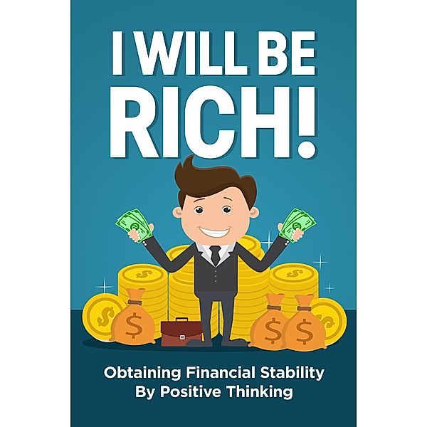 I Will be Rich! Obtaining Financial Stability by Positive Thinking, Jason Reese
