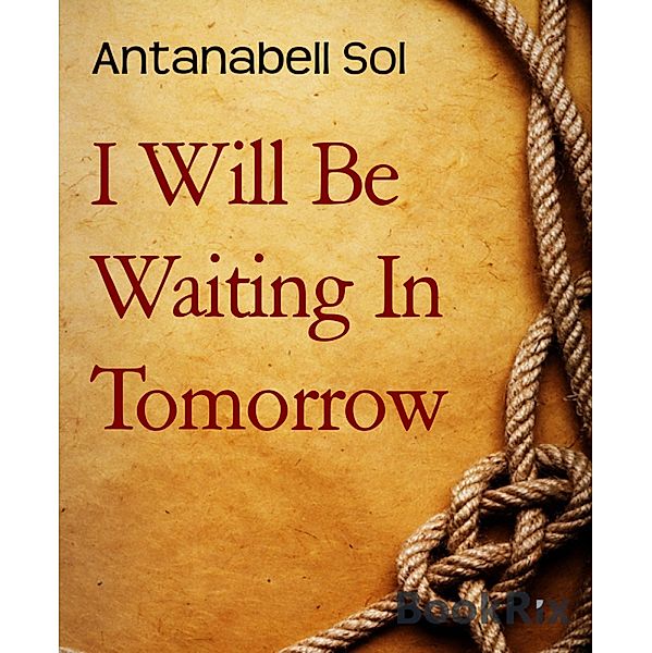 I Will Be Waiting In Tomorrow, Antanabell Sol