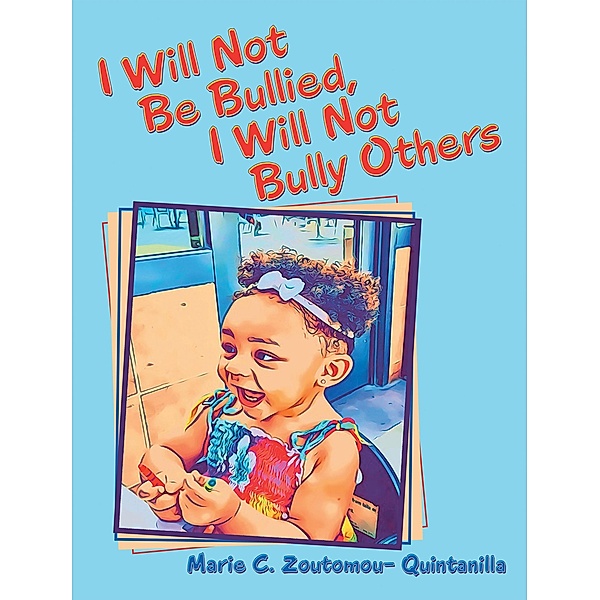 I Will Not Be Bullied, I Will Not Bully Others, Marie C. Zoutomou-Quintanilla