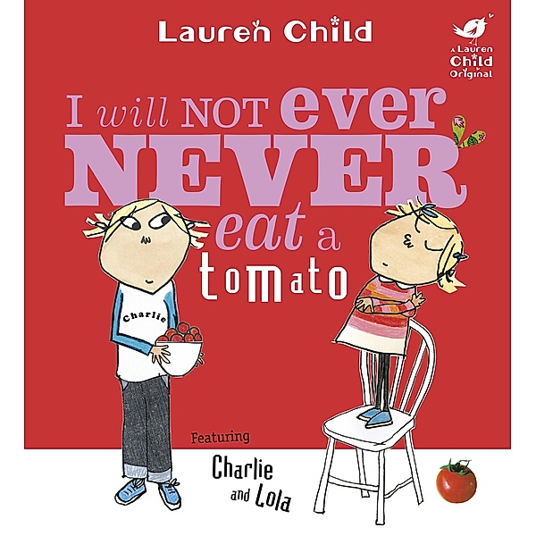 I Will Not Ever Never Eat A Tomato / Charlie and Lola Bd.1, Lauren Child