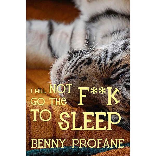 I Will Not Go the F**k to Sleep, Benny Profane