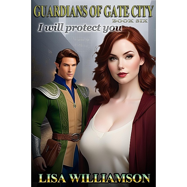 I Will Protect You (Guardians of the Gate City, #6) / Guardians of the Gate City, Lisa Williamson