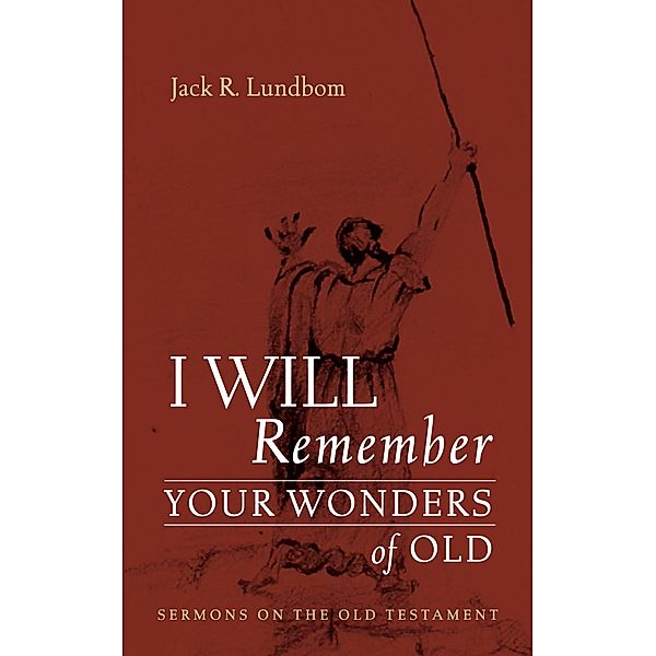 I Will Remember Your Wonders of Old, Jack R. Lundbom