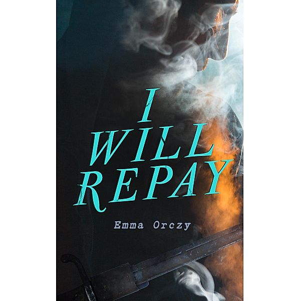 I Will Repay, Emma Orczy
