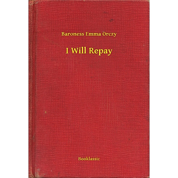 I Will Repay, Baroness Emma Orczy