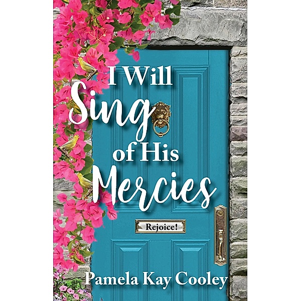 I Will Sing of His Mercies, Pamela Kay Cooley