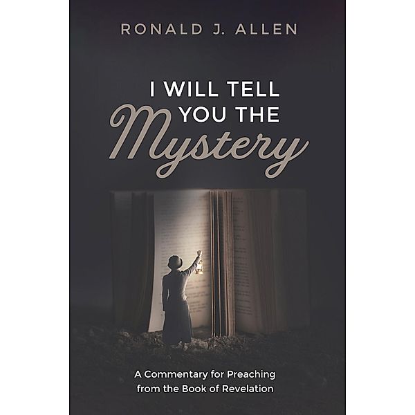 I Will Tell You the Mystery, Ronald J. Allen