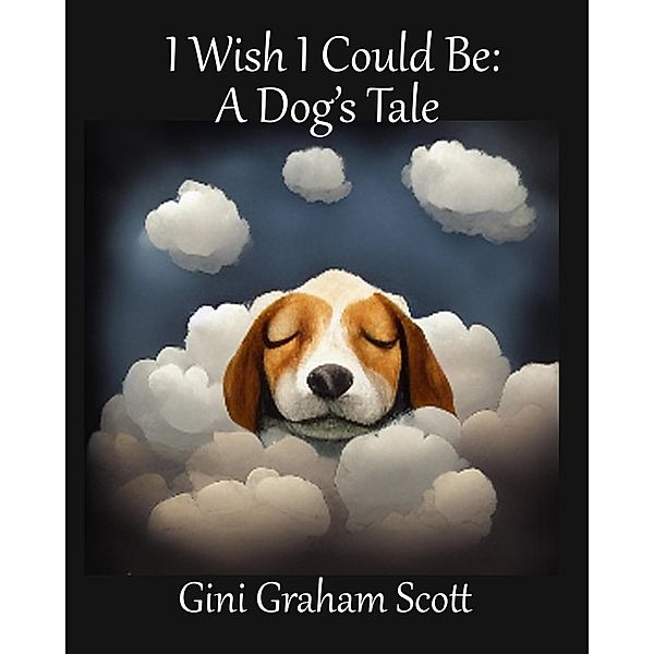 I Wish I Could Be: A Dog's Tale, Gini Graham Scott