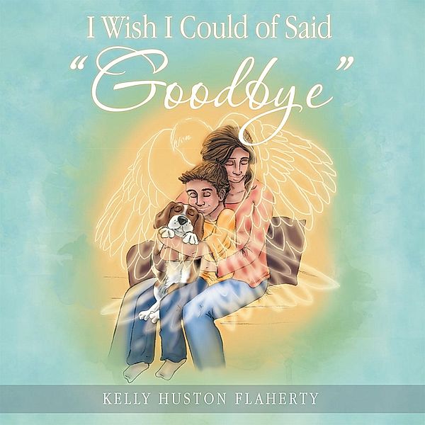 I Wish I Could of Said Goodbye, Kelly Huston Flaherty