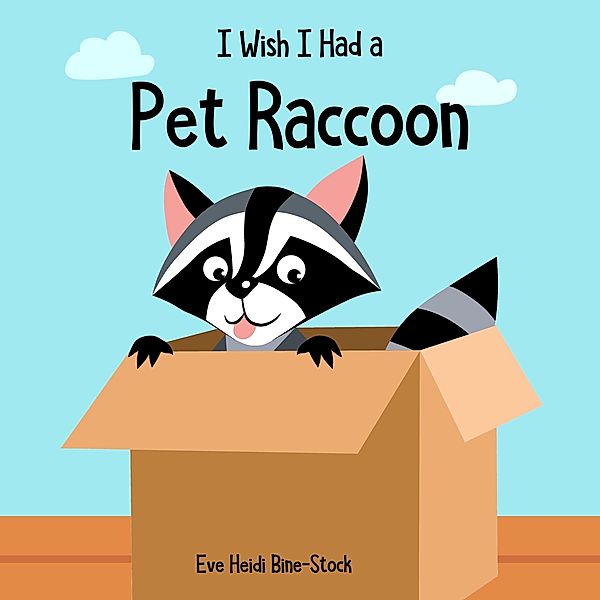 I Wish I Had a Pet Raccoon, Eve Heidi Bine-Stock