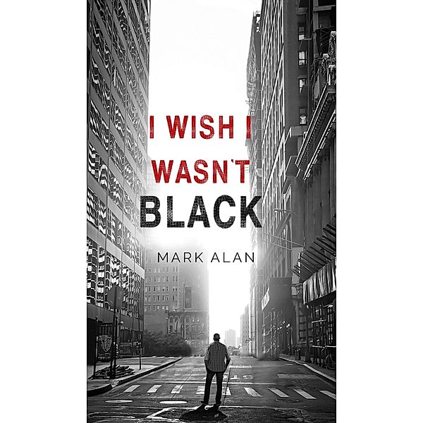 I Wish I Wasn't Black, Mark Alan