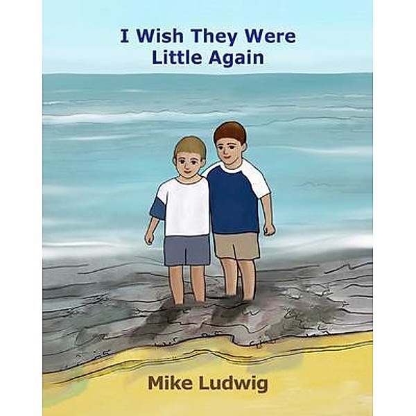 I Wish They Were Little Again / Mike Ludwig, Mike Ludwig