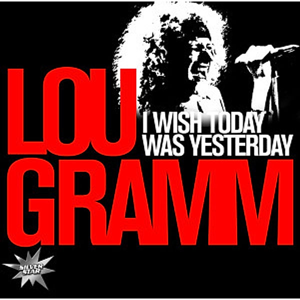 I Wish Today Was Yesterday-A Portrait, Lou Gramm