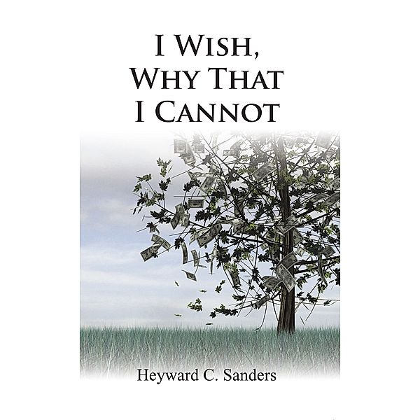 I Wish, Why That I Cannot, Heyward C. Sanders