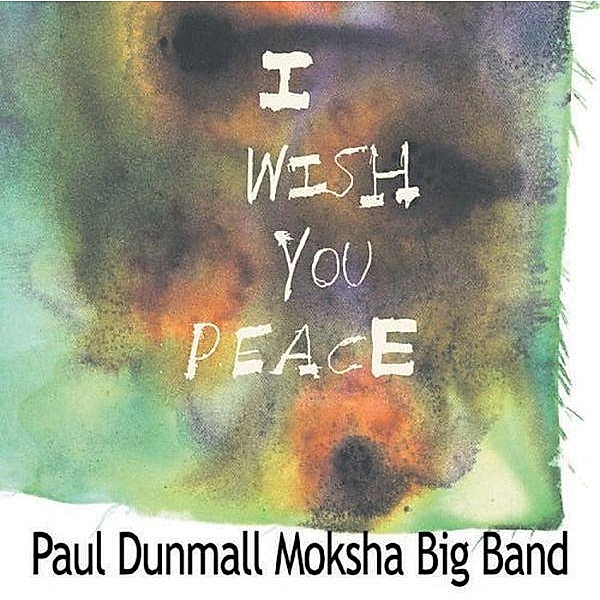 I Wish You Peace, Paul Dunmall, Moksha Big Band