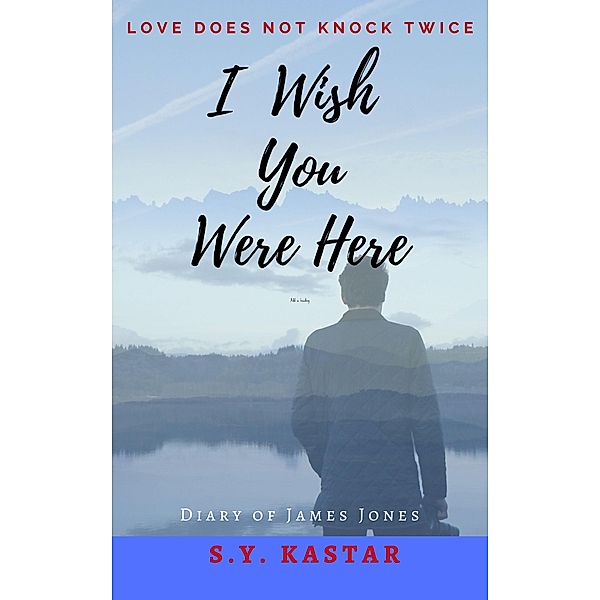 I Wish You Were Here (James Jones Book, #1) / James Jones Book, S. Y. Kastar