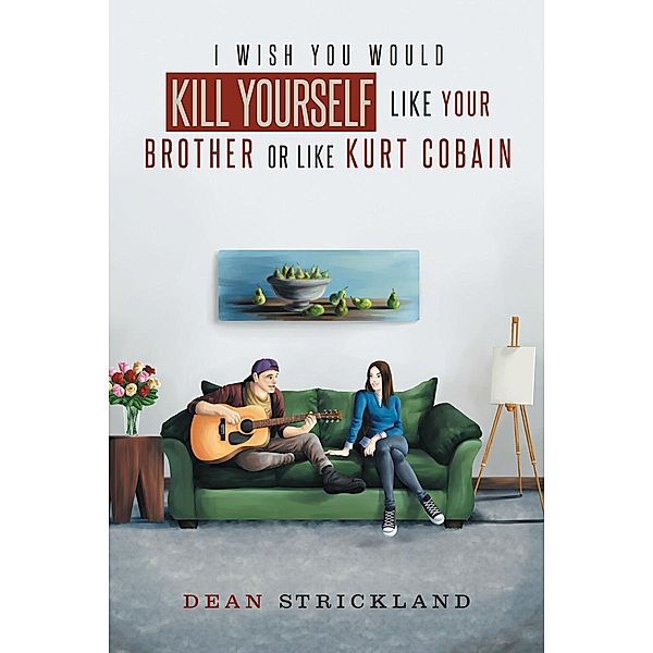 I Wish You Would Kill Yourself Like Your Brother or Like Kurt Cobain, Dean Strickland