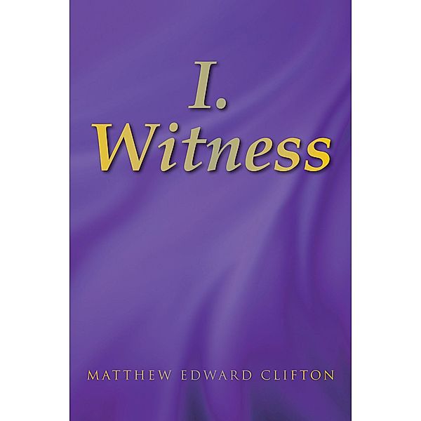 I. Witness, Matthew Edward Clifton