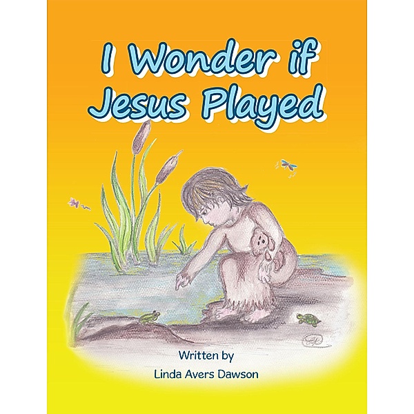 I Wonder If Jesus Played, Linda Avers Dawson