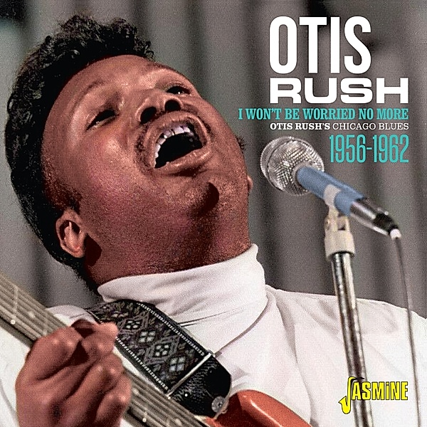 I Won'T Be Worried No More, Otis Rush