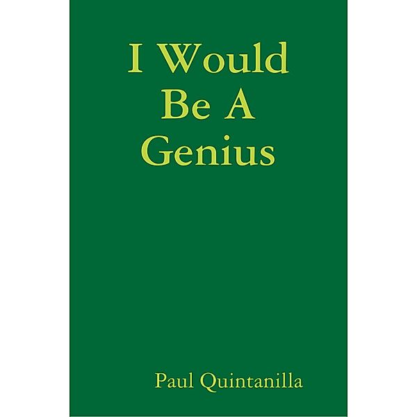 I Would Be a Genius, Paul Quintanilla