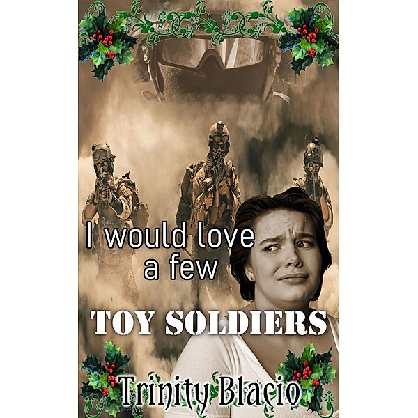 I would love a Few Toy Soliders, Trinity Blacio