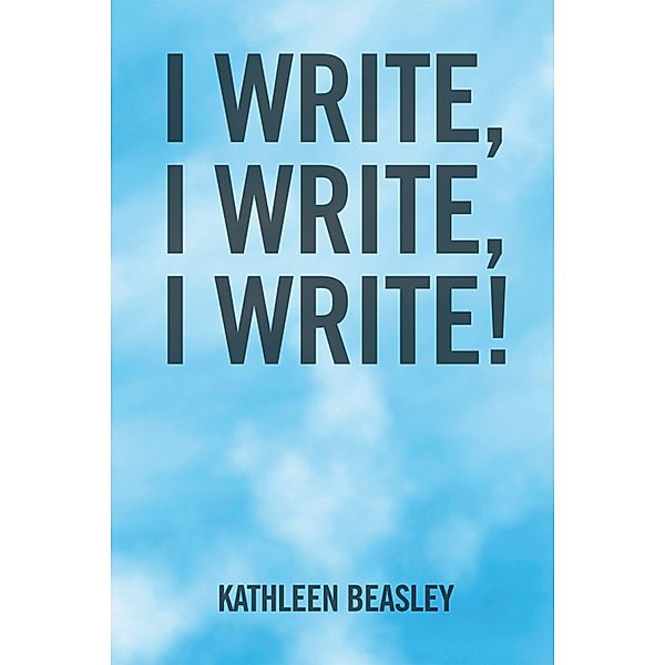 I Write, I Write, I Write!, Kathleen Beasley