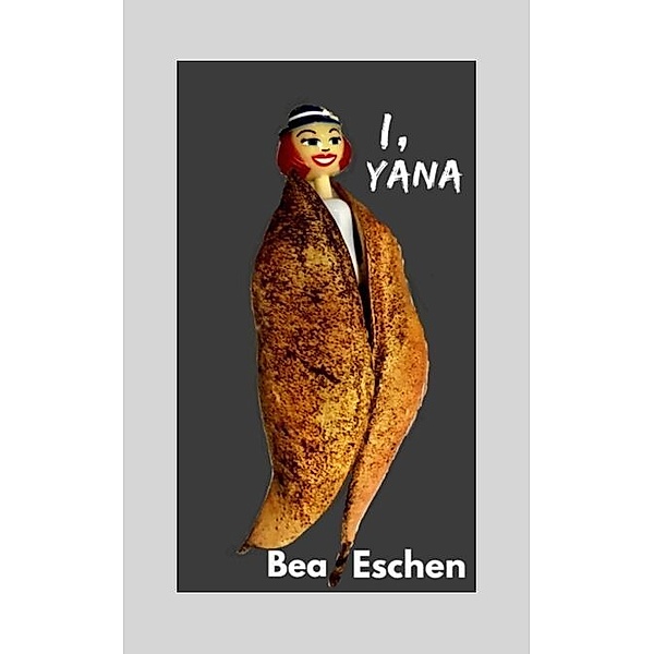 I, Yana, Bea Eschen