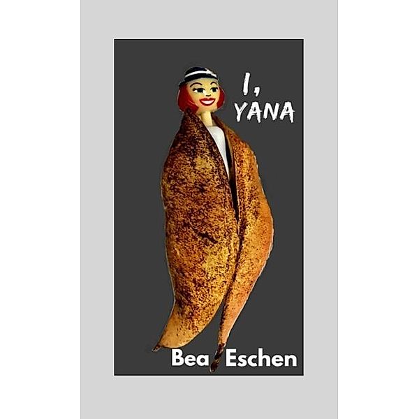 I, Yana, Bea Eschen