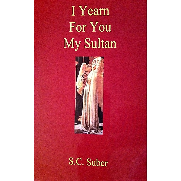 I Yearn For You My Sultan, S. C. Suber