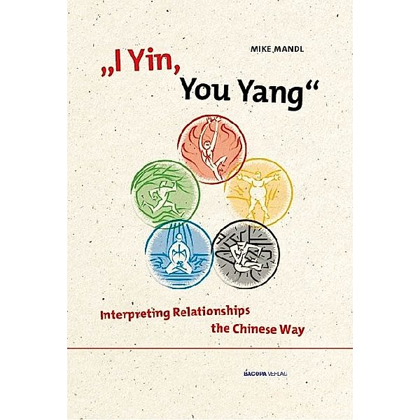 I Yin, You Yang: Interpreting Relationships the Chinese Way, Mike Mandl