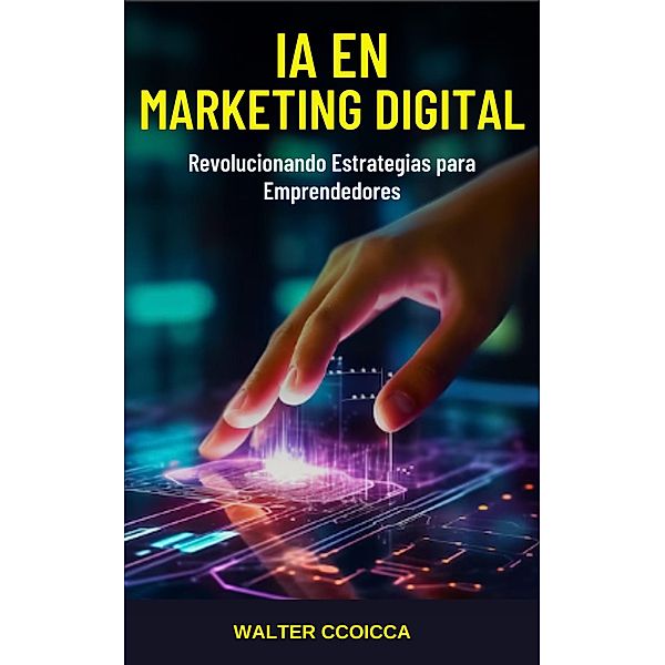 IA en marketing digital: revolucionando estrategias para emprendedores, Walter Ccoicca